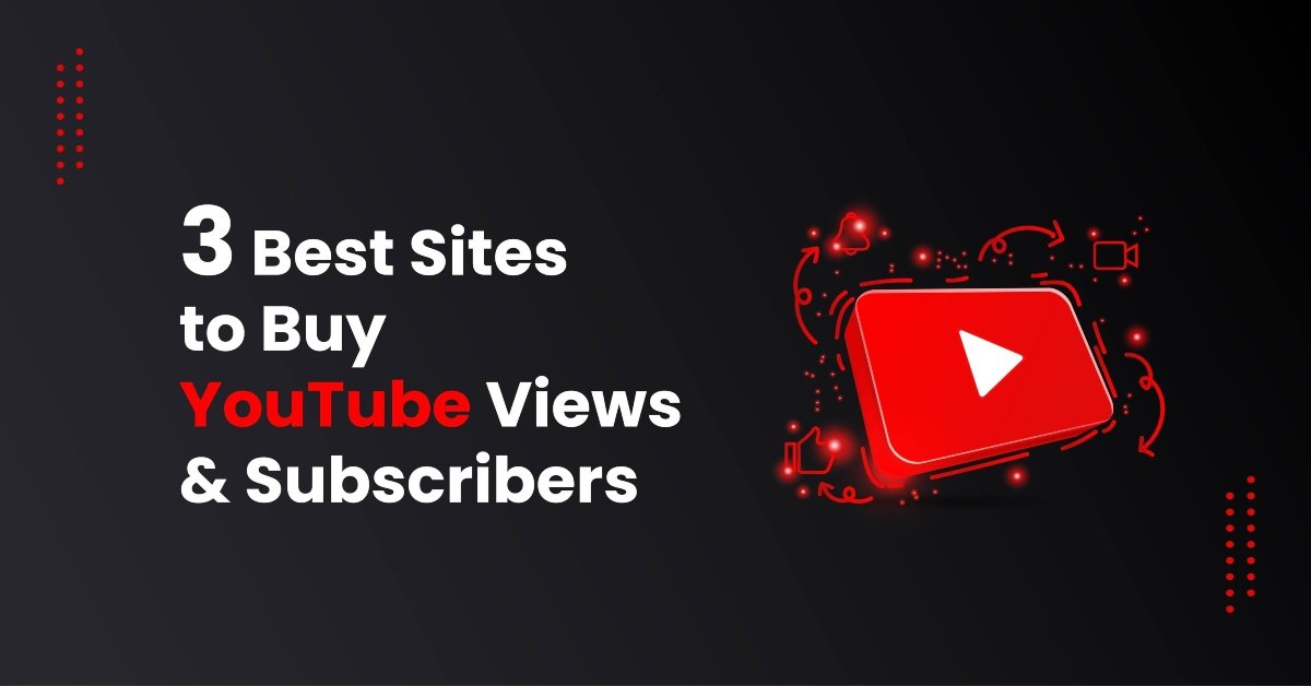 3 Best Sites to Buy YouTube Views