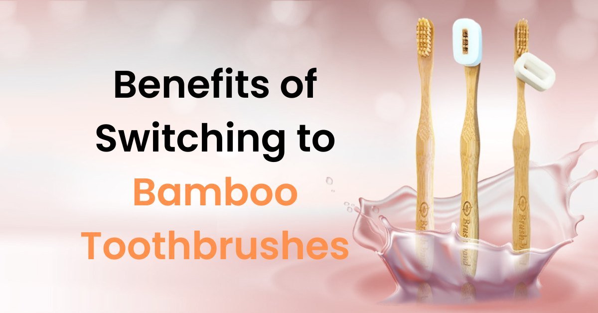 discover-the-benefits-of-switching-to-bamboo-toothbrushes